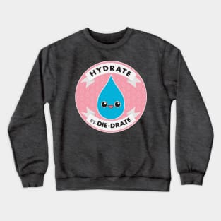 Hydrate or Die-drate Crewneck Sweatshirt